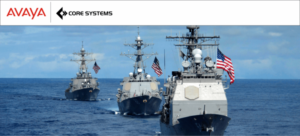 Core Systems Partners with Avaya to Enhance U.S. Navy Fleet Communication Systems Core